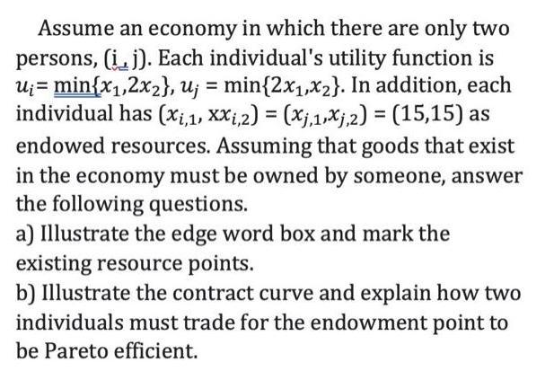 Assume an economy in which there are only two persons, (ij). Each individual's utility function is u;=