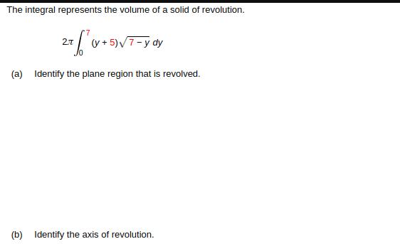 The integral represents the volume of a solid of revolution. 27 /  (y + 5) 7-y dy (a) Identify the plane