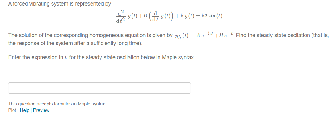 A forced vibrating system is represented by d y (t) + 6