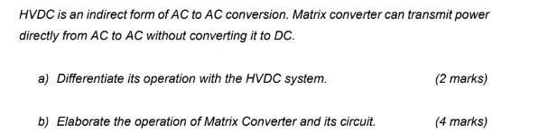 HVDC is an indirect form of AC to AC conversion. Matrix converter can transmit power directly from AC to AC