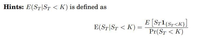 Hints: E(ST ST < K) is defined as E(ST STK) = = E [ST1{ST
