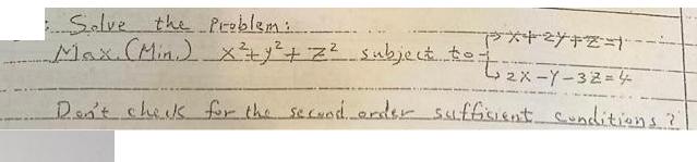 Solve the Problem:.. Max. (Min.) x + y + z  subject to: Don't check for the second order sufficient
