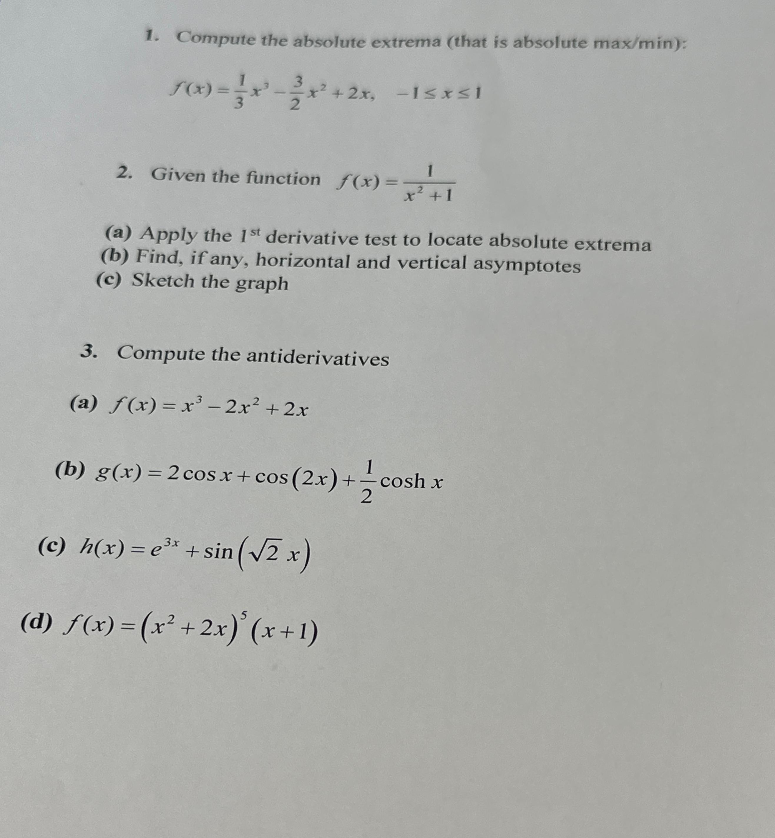 1. Compute the absolute extrema (that is absolute max/min): 1 7xx)=x-/x 3 3 f(x) 2 x+2x. -1x1 2. Given the