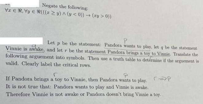 Negate the following: VI ER, Vy R(((x y) ^ (y < 0))  (ry > 0)) P Let p be the statement: Pandora wants to