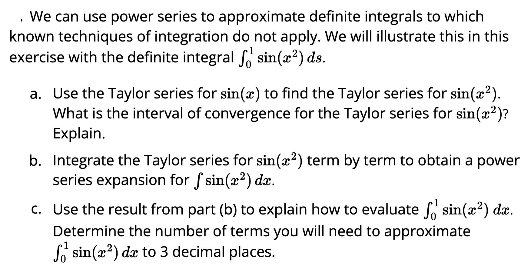 . We can use power series to approximate definite integrals to which known techniques of integration do not
