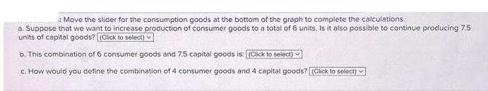 :Move the slider for the consumption goods at the bottom of the graph to complete the calculations. a.