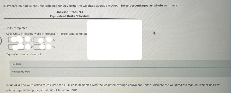 2. Prepare an equivalent units schedule for July using the weighted average method. Enter percentages as