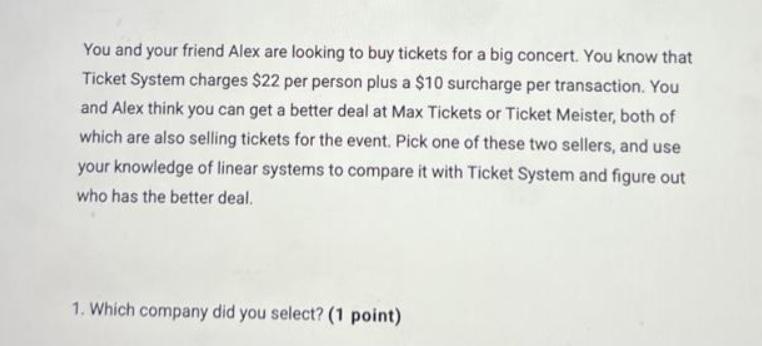 You and your friend Alex are looking to buy tickets for a big concert. You know that Ticket System charges