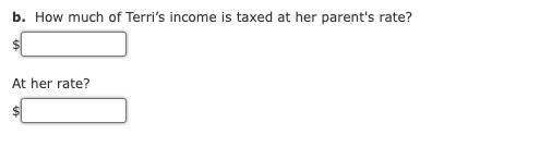 b. How much of Terri's income is taxed at her parent's rate? At her rate?