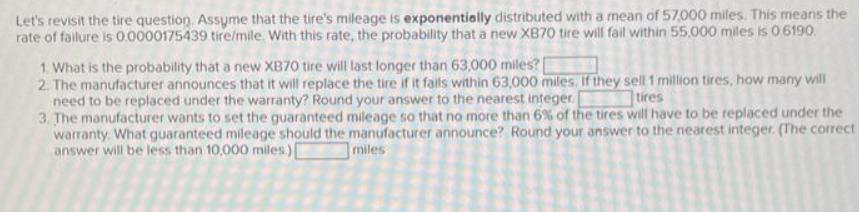 Let's revisit the tire question. Assume that the tire's mileage is exponentially distributed with a mean of