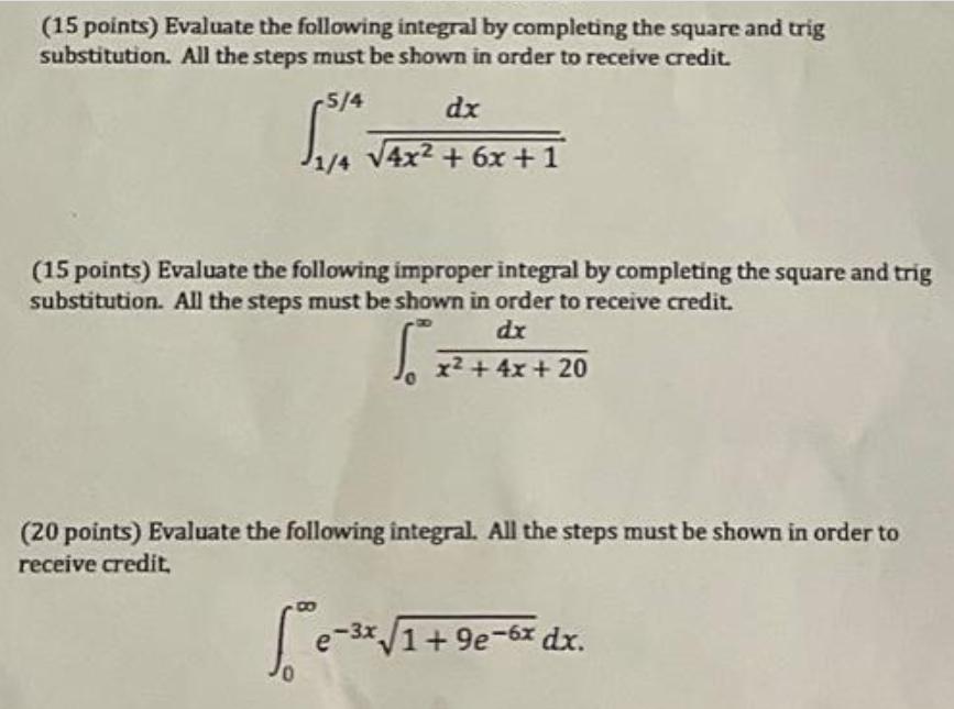 (15 points) Evaluate the following integral by completing the square and trig substitution. All the steps