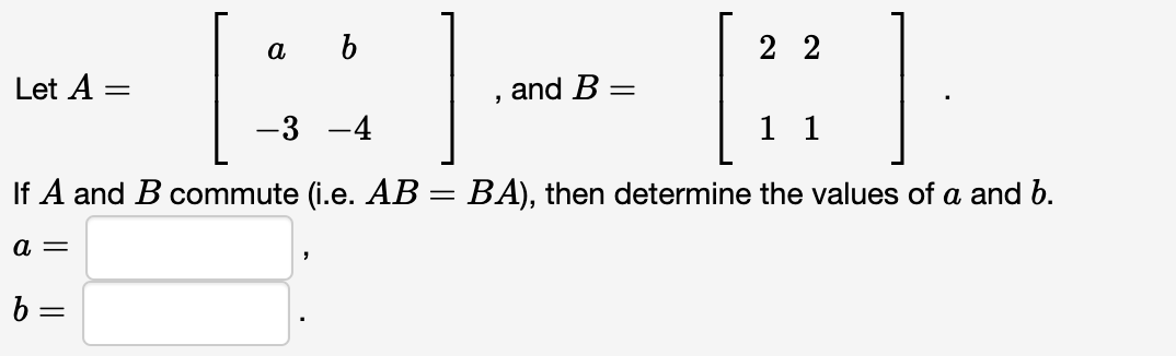 Let A = a b = " and B = 22 -3