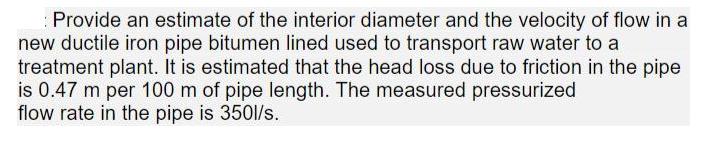 Provide an estimate of the interior diameter and the velocity of flow in a new ductile iron pipe bitumen