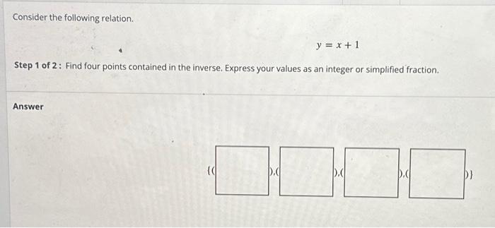 Consider the following relation. y = x + 1 Step 1 of