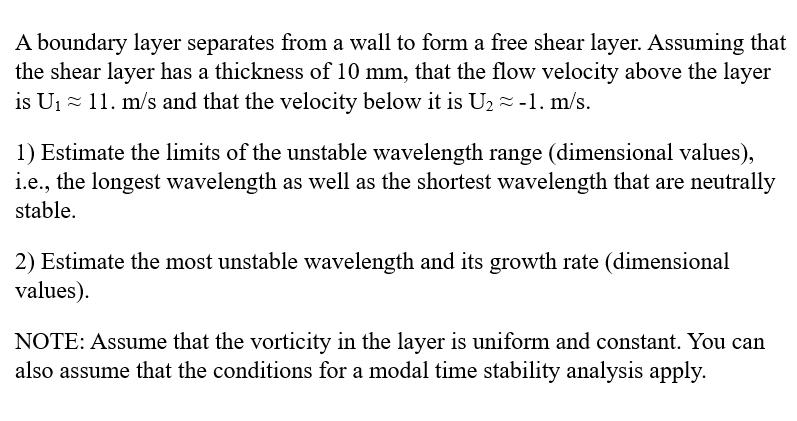 A boundary layer separates from a wall to form a free shear layer. Assuming that the shear layer has a