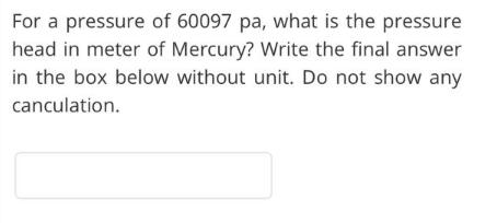 For a pressure of 60097 pa, what is the pressure head in meter of Mercury? Write the final answer in the box