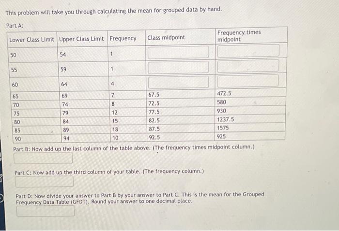 This problem will take you through calculating the mean for grouped data