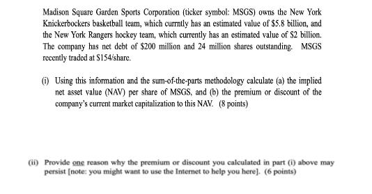 Madison Square Garden Sports Corporation (ticker symbol: MSGS) owns the New York Knickerbockers basketball