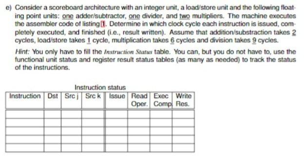 e) Consider a scoreboard architecture with an integer unit, a load/store unit and the following float- ing