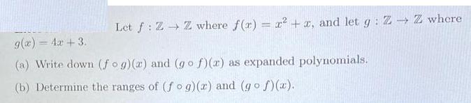 Let f: Z Z where f(x) = x + x, and let g: Z  Z where g(x) = 4x +3. (a) Write down (fog)(a) and (gof)(r) as