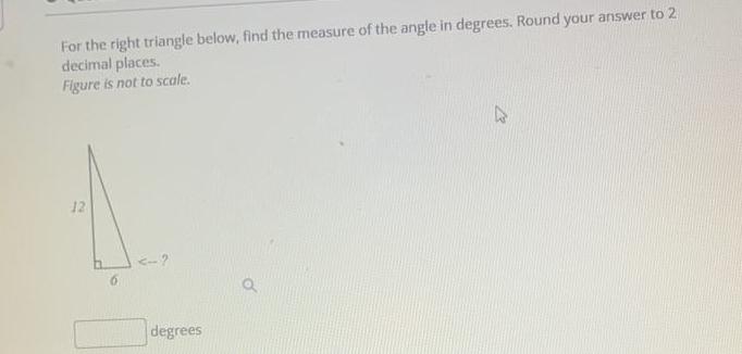 For the right triangle below, find the measure of the angle in degrees. Round your answer to 2 decimal
