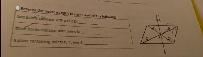 Refer to the figure at right to name each of the following. two points collinear with point D: three points