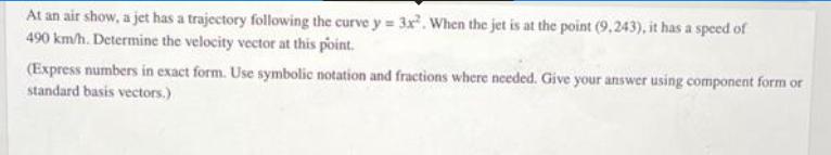 At an air show, a jet has a trajectory following the curve y = 3x. When the jet is at the point (9,243), it