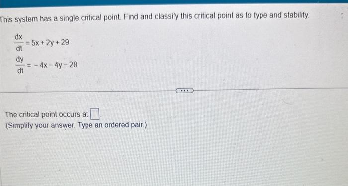 This system has a single critical point. Find and classify this critical