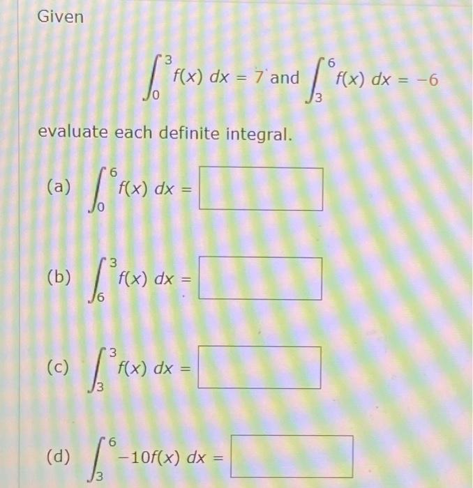 Given evaluate each definite integral. 6 (a) f(x) (b) (c) (d) 3