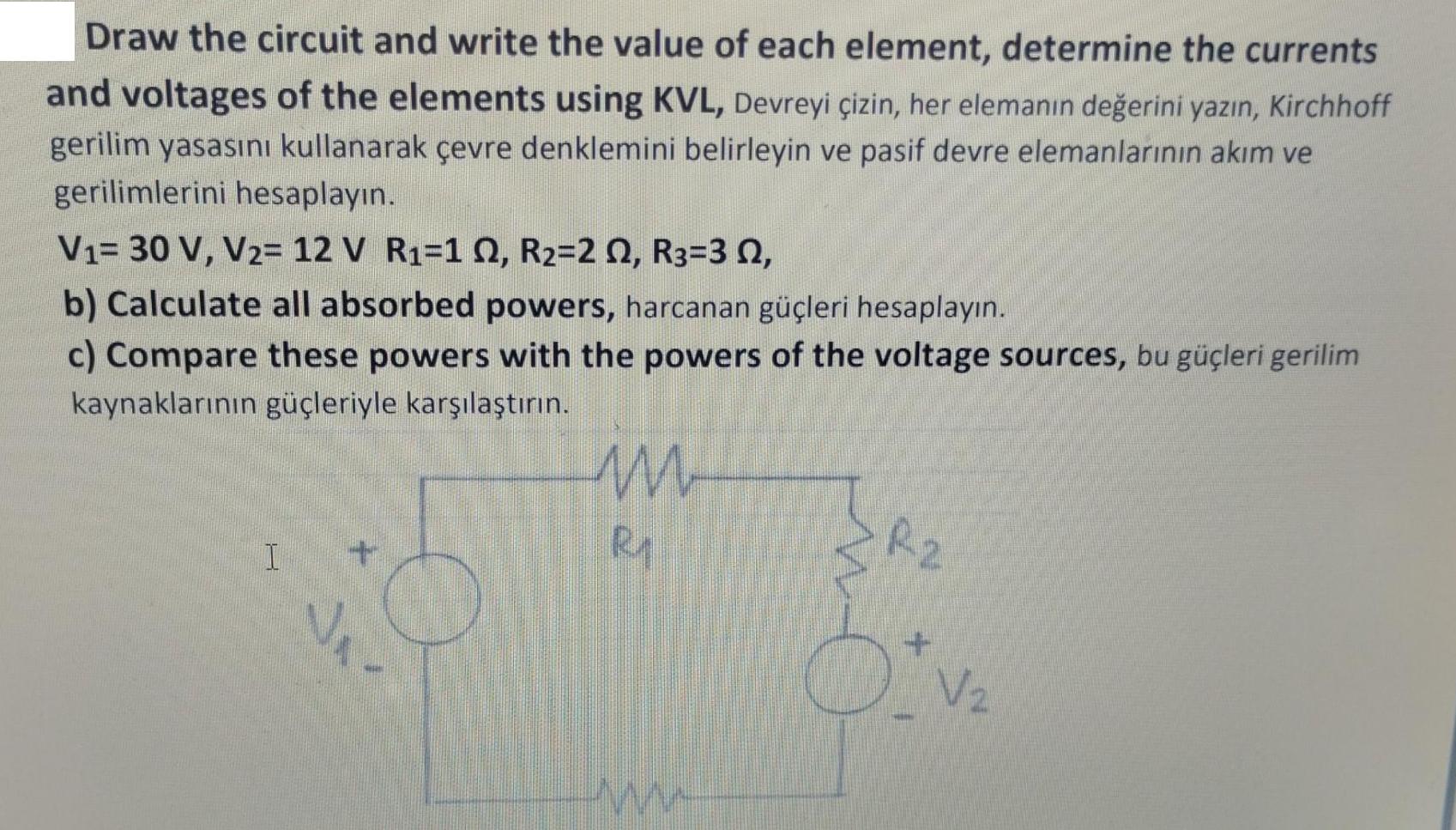 Draw the circuit and write the value of each element, determine the currents and voltages of the elements