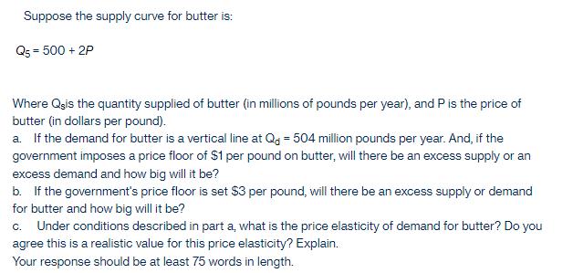 Suppose the supply curve for butter is: Q5 = 500 +2P Where Qgis the quantity supplied of butter (in millions