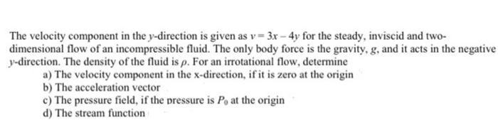 The velocity component in the y-direction is given as v= 3x - 4y for the steady, inviscid and two-