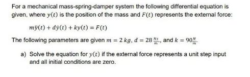For a mechanical mass-spring-damper system the following differential equation is given, where y(t) is the