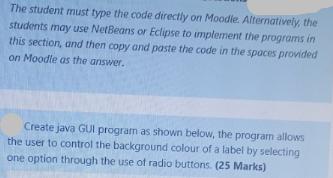 The student must type the code directly on Moodie. Alternatively, the students may use NetBeans or Eclipse to