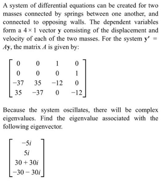 A system of differential equations can be created for two masses connected by springs between one another,