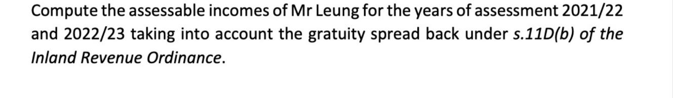 Compute the assessable incomes of Mr Leung for the years of assessment 2021/22 and 2022/23 taking into