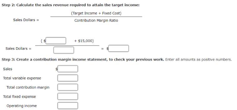 Step 2: Calculate the sales revenue required to attain the target income: (Target Income + Fixed Cost)