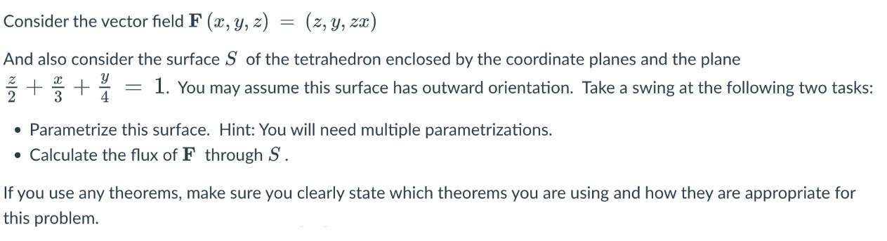 Consider the vector field F(x, y, z) = = (z, y, zx) And also consider the surface S of the tetrahedron