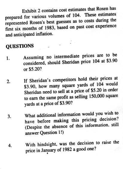 Exhibit 2 contains cost estimates that Rosen has prepared for various volumes of 104. These estimates