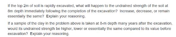 If the top 2m of soil is rapidly excavated, what will happen to the undrained strength of the soil at 8m