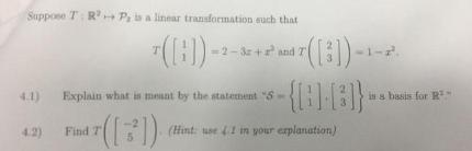 Suppose T RP, is a linear transformation such that 4.1) Explain what is meant by the statement 