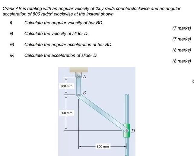 Crank AB is rotating with an angular velocity of 2x.y rad/s counterclockwise and an angular acceleration of