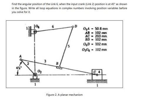 Find the angular position of the Link 6, when the input crank (Link 2) position is at 45 as shown in the