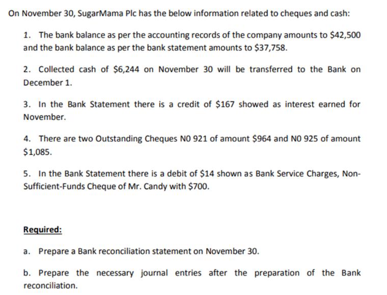 On November 30, SugarMama Plc has the below information related to cheques and cash: 1. The bank balance as