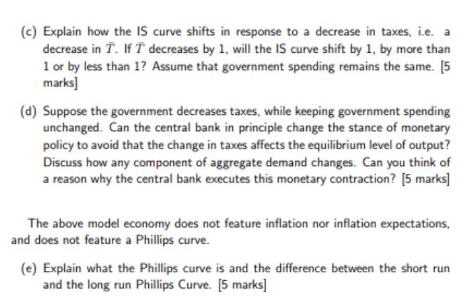 (c) Explain how the IS curve shifts in response to a decrease in taxes, i.e. a decrease in T. If I decreases