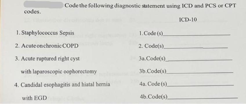 codes. Code the following diagnostic statement using ICD and PCS or CPT 1. Staphylococcus Sepsis 2. Acute on