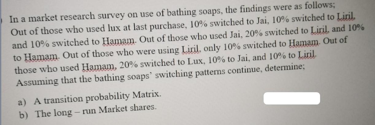 In a market research survey on use of bathing soaps, the findings were as follows; Out of those who used lux