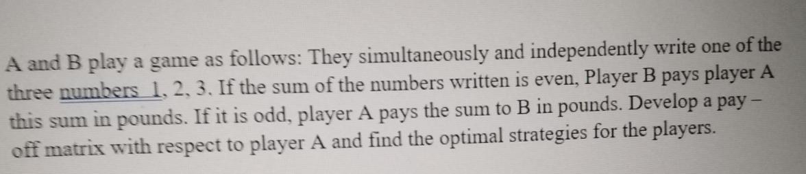 A and B play a game as follows: They simultaneously and independently write one of the three numbers 1, 2, 3,