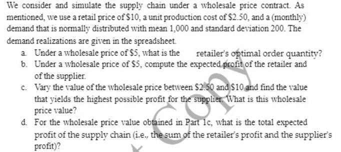 We consider and simulate the supply chain under a wholesale price contract. As mentioned, we use a retail