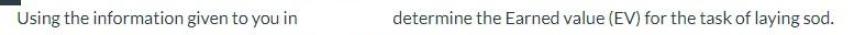 Using the information given to you in determine the Earned value (EV) for the task of laying sod.